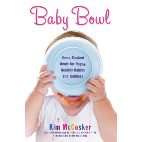 Baby Bowl: Home-Cooked Meals for Happy, Healthy Babies and Toddlers - Paperback 1
